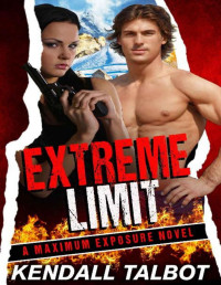 Kendall Talbot — Extreme Limit: Action-Packed Romantic Suspense (Maximum Exposure Book 1)