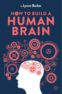 Barker L. — How to Build a Human Brain 2024