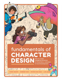 Publishing 3dtotal — Fundamentals of Character Design: How to Create Engaging Characters for Illustration, Animation & Visual Development