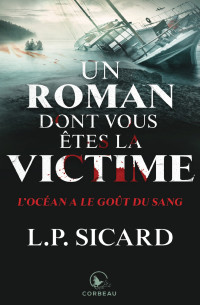 Sicard, LP [Sicard, LP] — Un roman dont vous êtes la victime - L'Océan a le goût du sang (French Edition)
