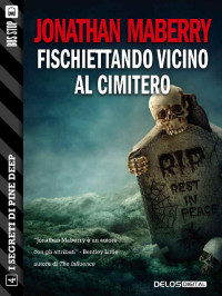 Jonathan Maberry — Fischiettando vicino al cimitero: Pine Deep 4 (I segreti di Pine Deep) (Italian Edition)