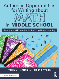 Tammy L. Jones , Leslie A. Texas — Authentic Opportunities For Writing About Math in Middle School