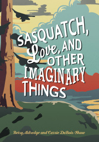 Betsy Aldredge [Aldredge, Betsy] — Sasquatch, Love, and Other Imaginary Things