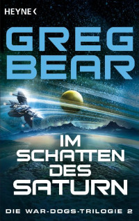 Bear, Greg [Bear, Greg] — War Dogs 02 - Im Schatten des Saturn