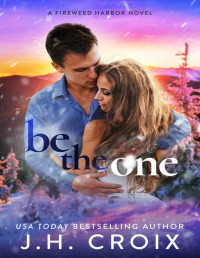J.H. Croix — Be The One (Fireweed Harbor Series Book 3)