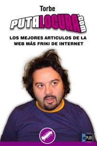 Torbe — Putalocura.com Los mejores articulos de la web mas friki de internet.