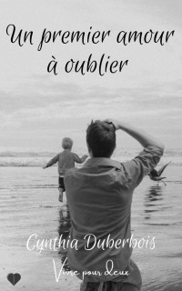 Cynthia Duberbois — Un premier amour à oublier (French Edition)