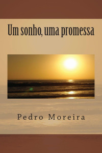 Pedro Moreira — Um sonho, uma promessa