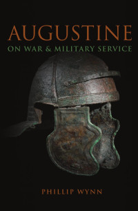 Wynn, Phillip Gerald — Augustine on War and Military Service