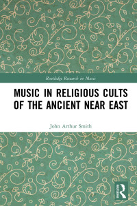 John Arthur Smith — Music in Religious Cults of the Ancient Near East; First Edition