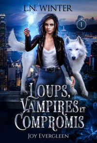 L.N. Winter — Loups, vampires et compromis (Joy Evergleen t.1) : urban fantasy (French Edition)