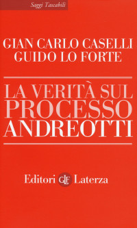 Gian Carlo Caselli, Guido Lo Forte; [Caselli, Gian Carlo & Lo Forte, Guido] — La verità sul processo Andreotti
