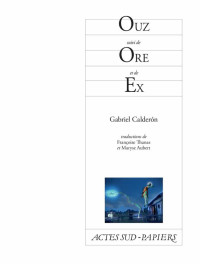 Gabriel Calderon — Ouz suivi de Ore et de Ex