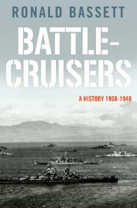 Ronald Bassett — Battle-Cruisers - A History 1908 - 1948