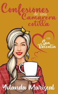 Yolanda Mariscal — Confesiones de una camarera cotilla en San Valentín: Relato corto (Spanish Edition)