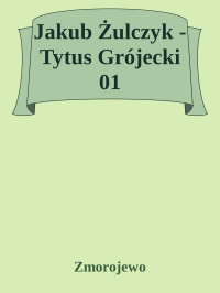 Zmorojewo — Jakub Żulczyk - Tytus Grójecki 01