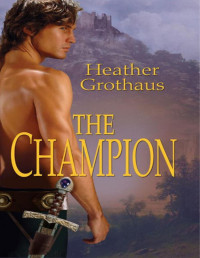 Heather Grothaus — The Champion (The Medieval Warriors Book 2)
