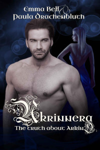 Emma Bell & Paula Drachenbluth [Bell, Emma] — Ukrinnera: The truth about Arkin (German Edition)