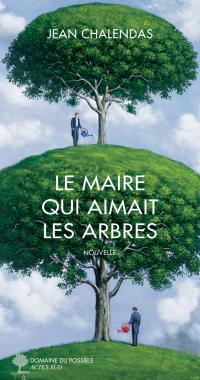 Jean Chalendas — Le maire qui aimait les arbres