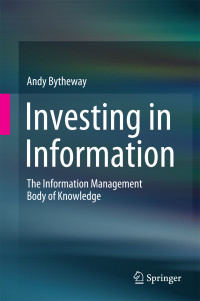 Andy Bytheway — Investing in Information: The Information Management Body of Knowledge