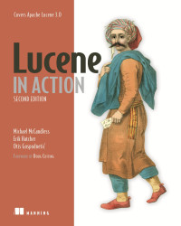 Michael McCandless, Erik Hatcher, Otis Gospodnetić — Lucene in Action - Second Edition