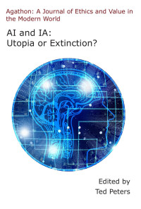 Ted Peters (ed.) — AI and IA: Utopia or Extinction?