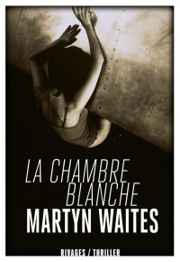 Martyn Waites [Waites, Martyn] — La chambre blanche