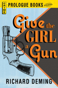 Richard Deming — Give the Girl a Gun (Prologue Books)