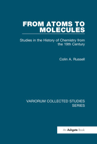 Colin A. Russell — From Atoms to Molecules; Studies in the History of Chemistry from the 19th Century