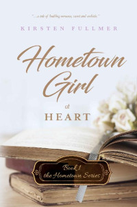 Kirsten Fullmer — Hometown Girl at Heart (Hometown Series Book 1)