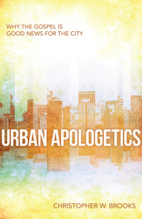 Christopher W. Brooks — Urban Apologetics