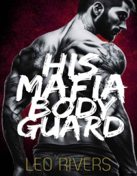 Leo Rivers — His Mafia Bodyguard (Dark M/M Mafia Romance) (Toscano Doms Book 5)