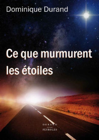 Dominique Durand [Durand, Dominique] — Ce que murmurent les étoiles (French Edition)