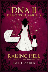 Katie Zaber — Raising Hell. How To Survive The Terrible Twos 