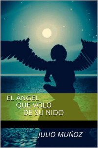 Julio Muñoz — El ángel que voló de su nido