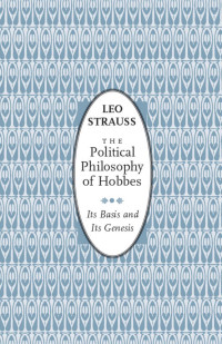 Leo Strauss (Author) & Elsa M. Sinclair (Translator) — The Political Philosophy of Hobbes: Its Basis and Its Genesis