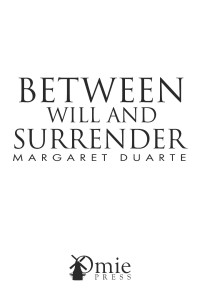 Margaret Duarte — Between Will and Surrender