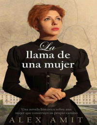 Alex Amit — La llama de una mujer: Una novela histórica sobre una mujer que construyó su propio camino (Spanish Edition)