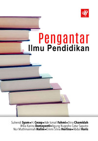 Suhendi Syam, H. Cecep, Ade Ismail Fahmi, Dina Chamidah, Wika Karina Damayanti, Agung Nugroho Catur Saputro, Nur Muthmainnah Halim, Emmi Silvia Herlina, Abdul Haris — Pengantar Ilmu Pendidikan