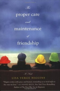 Lisa Verge Higgins  — Proper Care and Maintenance of Friendship