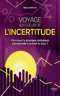 Maria Refinetti — Voyage au coeur de l'incertitude. Comment la physique statistique parvient-elle à prévoir le futur: Comment la physique statistique parvient-elle à prévoir le futur