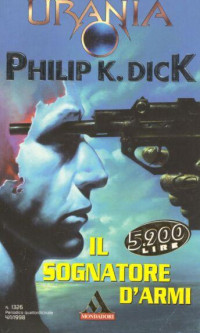 Philip K. Dick — Urania 1326 - Mr. Lars, sognatore d'armi