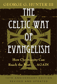 George G. Hunter III; — The Celtic Way of Evangelism, Tenth Anniversary Edition