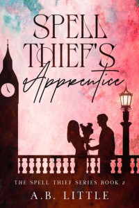 A.B. Little — Spell Thief's Apprentice (The Spell Thief Series Book 2)