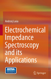 Andrzej Lasia — Electrochemical Impedance Spectroscopy and its Applications