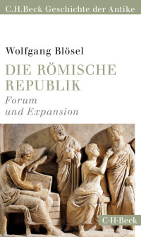 Blösel, Wolfgang — Die Römische Republik: Forum und Expansion