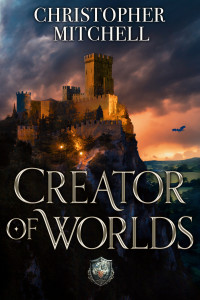 Christopher Mitchell — Creator of Worlds (The Magelands Dominion Book 7)