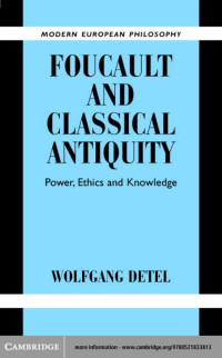 WOLFGANG DETEL — FOUCAULT AND CLASSICAL ANTIQUITY: Power, Ethics and Knowledge