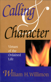 William H. Willimon; — Calling & Character