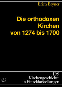 Erich Bryner — Die orthodoxen Kirchen von 1274 bis 1700